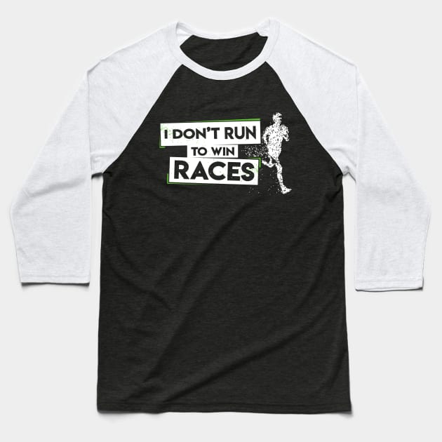 I Don't Run To Win Races Baseball T-Shirt by TShirtWaffle1